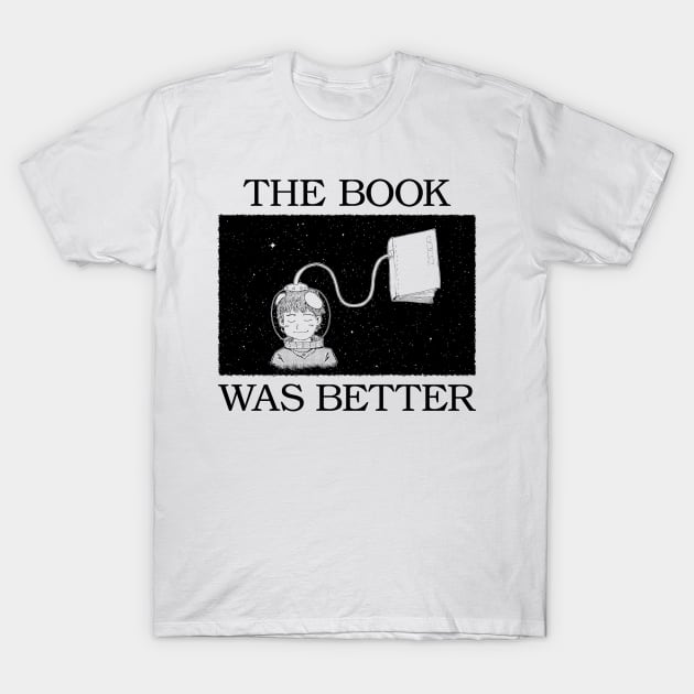 the book was better T-Shirt by Anv2